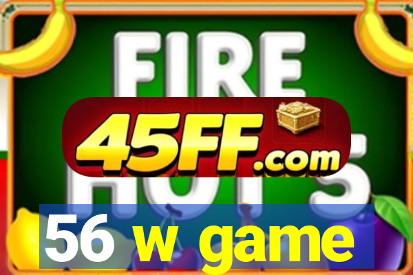 56 w game